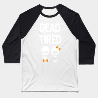 Dead Tired Parent Mom Dad Skeleton Halloween Reality Funny Baseball T-Shirt